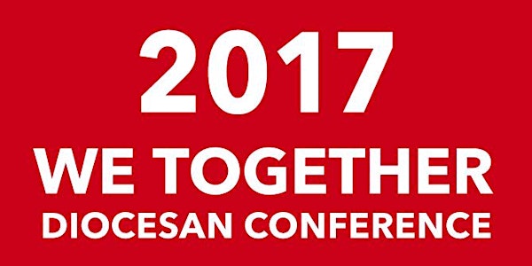 2017 We Together Diocesan Conference
