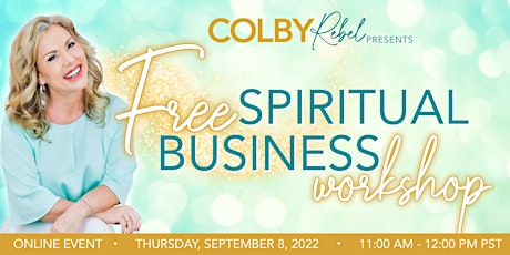 FREE Spiritual Business Workshop with Master Spiritual Teacher Colby Rebel