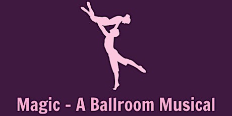 Magic - A Ballroom Musical (2 PM Show)