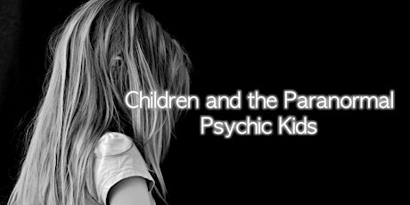 Children and the Paranormal: Psychic Kids