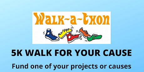 5K WALK FOR YOUR CAUSE – Fund one of your projects or causes