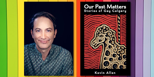 Kevin Allen — Our Past Matters: Stories of Gay Calgary w/ Open Mic