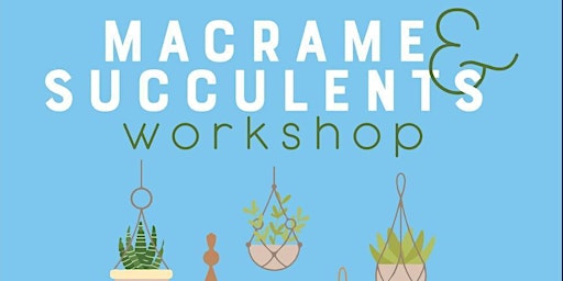 Succulents & Macramé Workshop