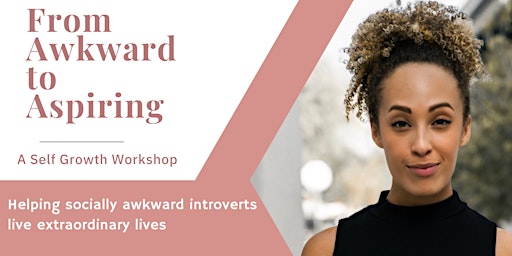 From Awkward to Aspiring: A Self Growth Workshop