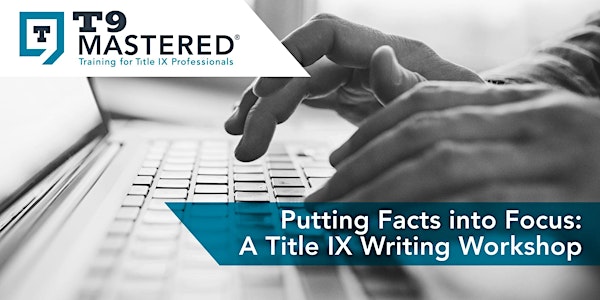 Putting Facts into Focus: A Title IX Writing Workshop