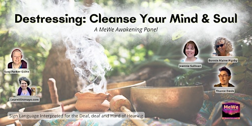 Destressing: Cleanse Your Mind & Soul, A Free Online MeWe Awakening Panel
