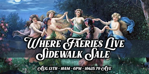 Where Faeries Live Sidewalk Sale ~ Aug 13th