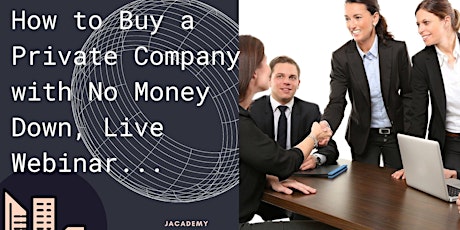 Learn How to Buy a  Private Company with No Money Down Deal Structure, Live