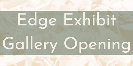 Edge Exhibit Gallery Opening