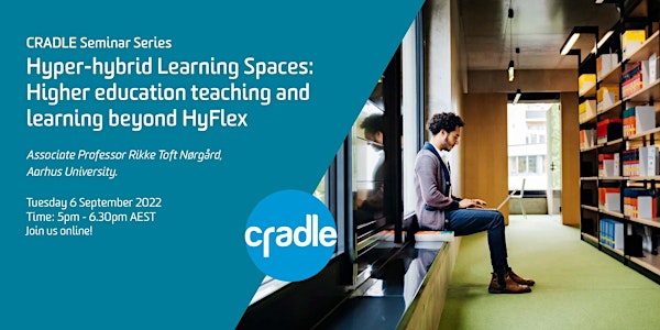 CRADLE Seminar Series: Hyper-hybrid Learning Spaces in Higher Education