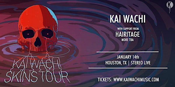 Kai Wachi: SKINS Tour - Stereo Live Houston