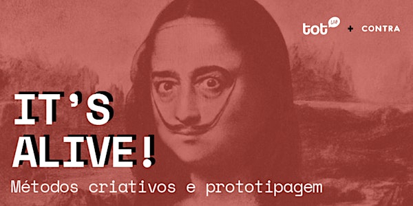 It's Alive | Métodos Criativos e Prototipagem