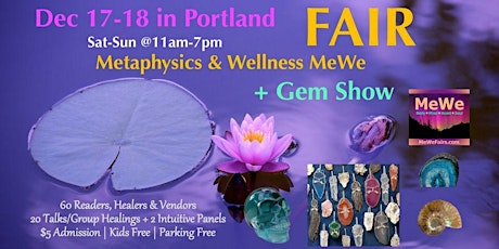 MeWe Metaphysics & Wellness Fair + Gem Show in Portland, 65 Booths/20 Talks