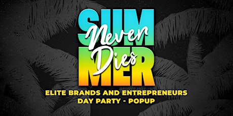 “Summer Never Dies” DayParty & PopUp