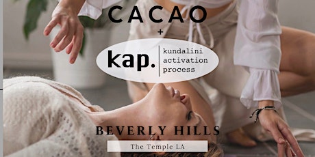 KAP + CACAO Ceremony - KUNDALINI ACTIVATION - Beverly Hills