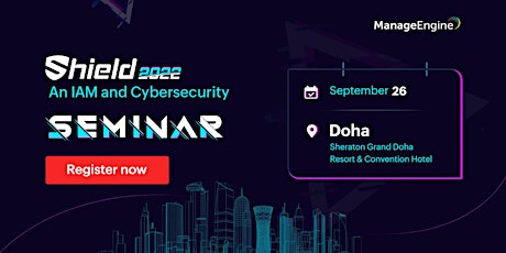 Shield 2022 - An IAM and Cybersecurity Seminar - Doha