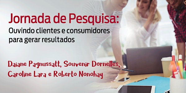 Jornada de Pesquisa: ouvindo clientes e consumidores para gerar resultados