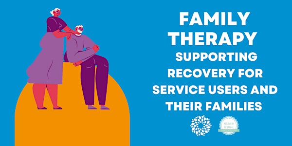 Family Therapy: Supporting Recovery for Service Users and Their Families