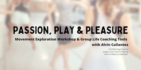 Passion, Play & Pleasure: Movement Workshop and Group Life Coaching