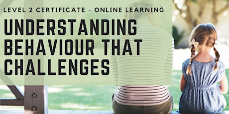Understanding Behaviour that Challenges - Level 2 Online Course