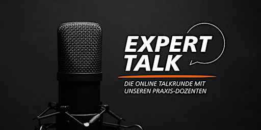 Expert Talk – Das Online Event mit unseren Dozenten aus der Praxis