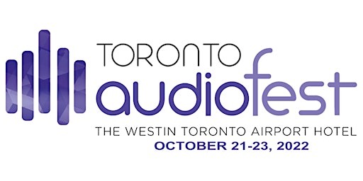 Toronto Audiofest 2022 // October 21-22-23