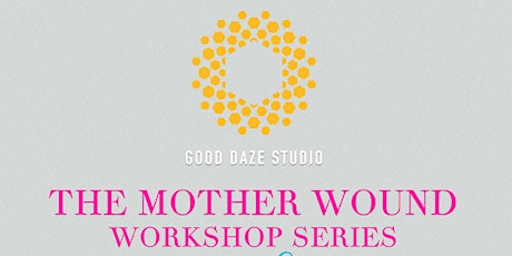 The Mother Wound Workshop Series