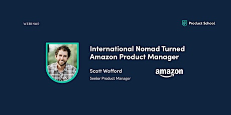 Webinar: International Nomad Turned Amazon Product Manager by Amazon Sr PM