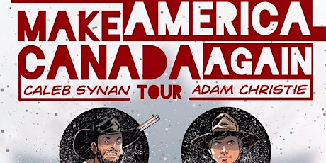 Make America Canada Again Tour with Caleb Synan and Adam Christie primary image