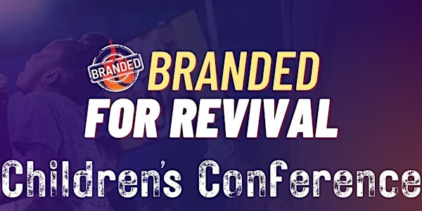 Branded for Revival Children's Conference