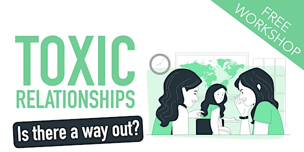IN-HOUSE WORKSHOP: Toxic Relationships, is there a way out
