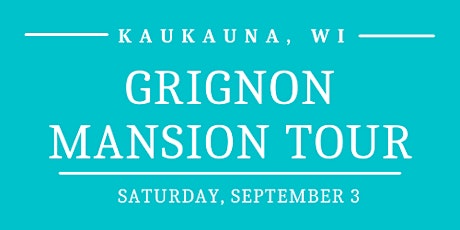 Saturday, September 3 - Grignon Mansion Tour