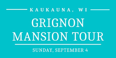 Sunday, September 4 - Grignon Mansion Tour