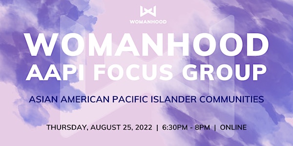Womanhood Focus Group: Asian American Pacific Islander Communities