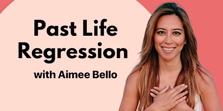 Past Life Regression with Aimee Bello