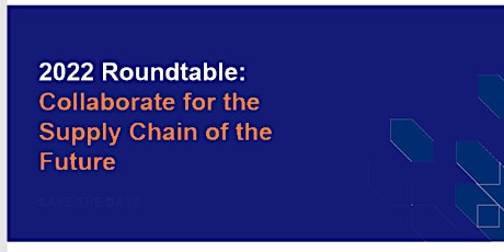 2022 Roundtable: Collaborate for the supply chain of the future