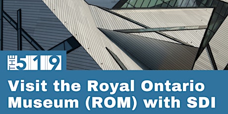 Visit the Royal Ontario Museum (ROM) with SDI