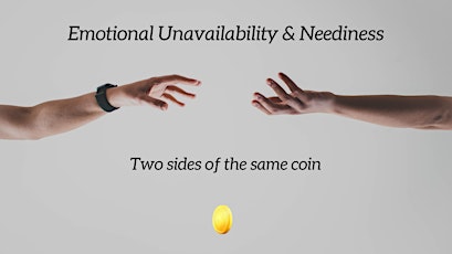 Emotional Unavailability & Neediness: Two Sides of the Same Coin