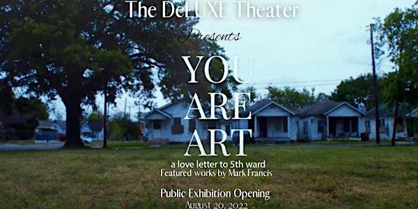 The DeLUXE Show:You Are Art:A Love Letter to 5th Ward,works by Mark Francis