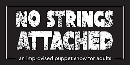 No Strings Attached: An Improvised Puppet Show for Grownups CLOSING WEEKEND