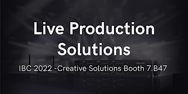 IBC 2022 - Live Production Solutions - Creative Solutions Booth 7.B47