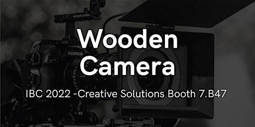 IBC 2022 - Wooden Camera- Creative Solutions Booth 7.B47
