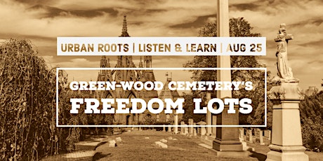 Urban Roots Listen & Learn: Green-Wood Cemetery’s Freedom Lots