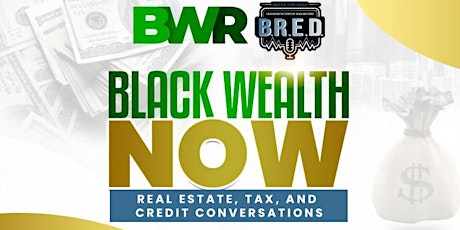 Black Wealth Now:  Real Estate, Tax, and Credit Conversations