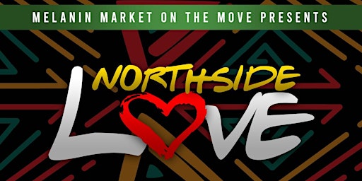 Melanin Market: Northside L.O.V.E