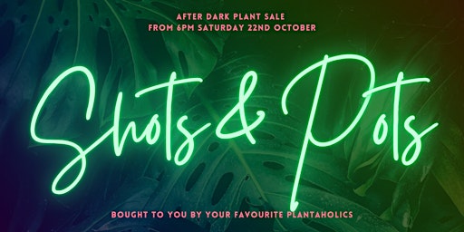 Shots & Pots - After dark PLANT sale