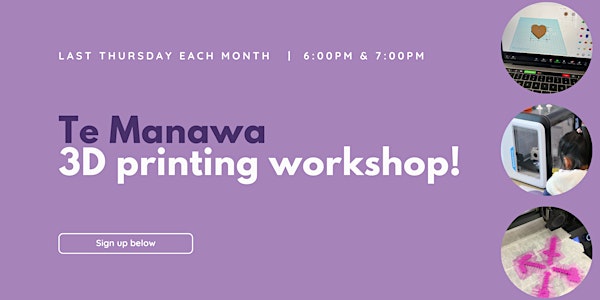 Monthly 3D Printing Workshop (August) - Brain Play x Te Manawa