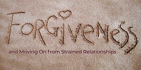 Forgiveness and Moving on From Strained Relationships