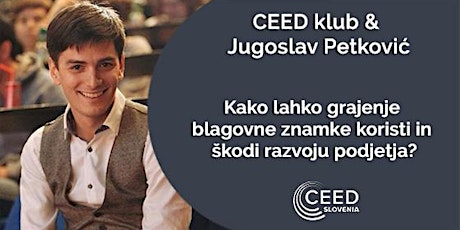 CEED Klub: Jugoslav Petković: Kako lahko grajenje blagovne znamke koristi in škodi razvoju podjetja? primary image