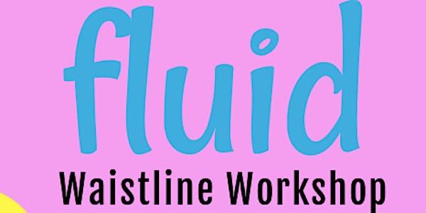 FLUID Waistline Workshop